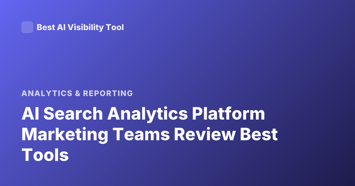 AI Search Analytics Platform Marketing Teams Review Best Tools