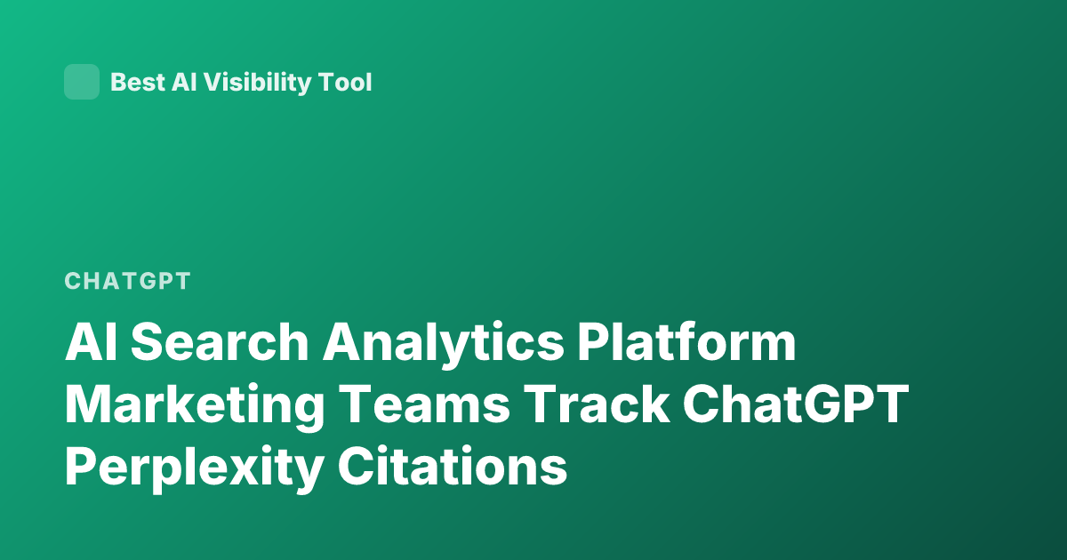 AI Search Analytics Platform Marketing Teams Track ChatGPT Perplexity Citations