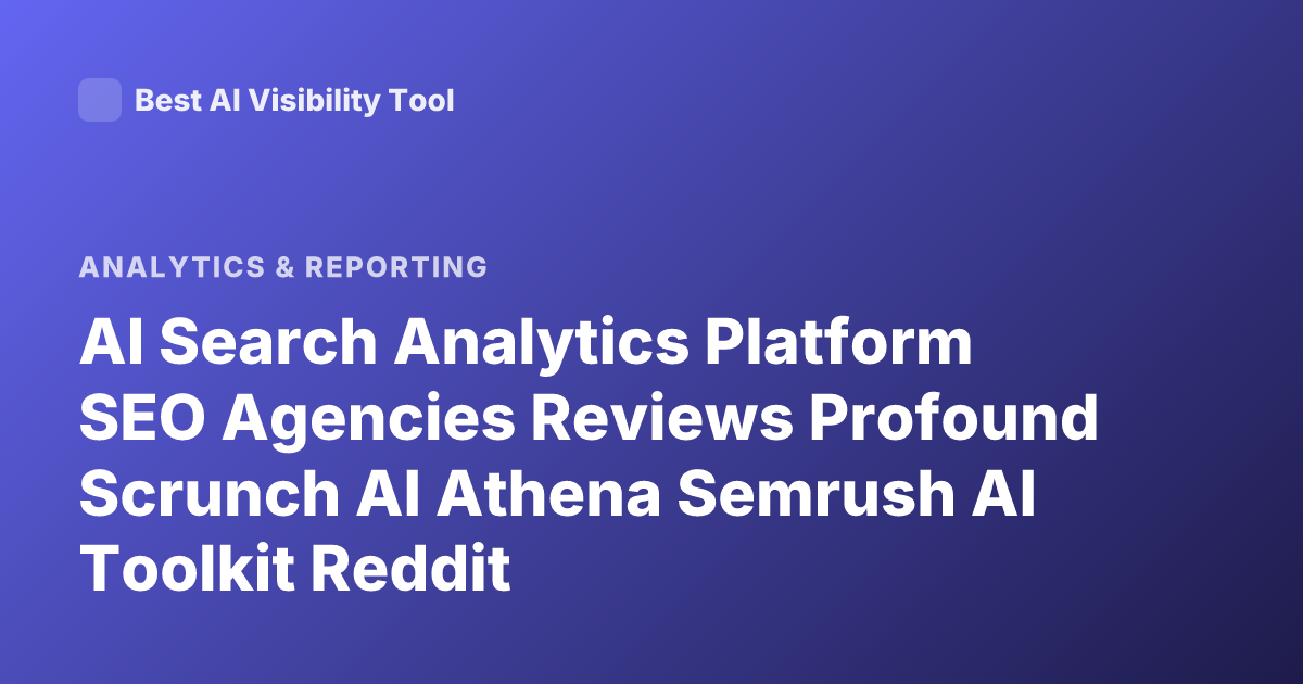 AI Search Analytics Platform SEO Agencies Reviews Profound Scrunch AI Athena Semrush AI Toolkit Reddit