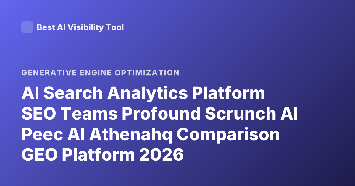 AI Search Analytics Platform SEO Teams Profound Scrunch AI Peec AI Athenahq Comparison GEO Platform 2026