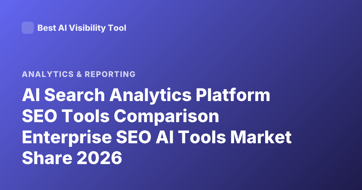 AI Search Analytics Platform SEO Tools Comparison Enterprise SEO AI Tools Market Share 2026