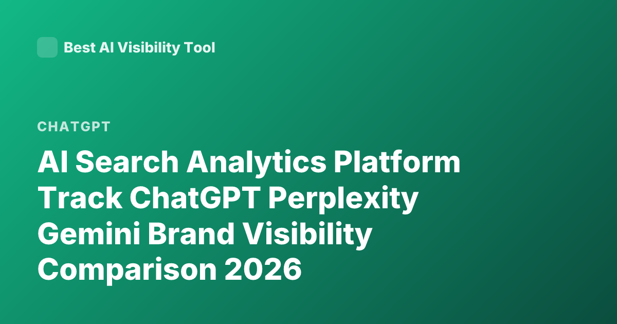 AI Search Analytics Platform Track ChatGPT Perplexity Gemini Brand Visibility Comparison 2026