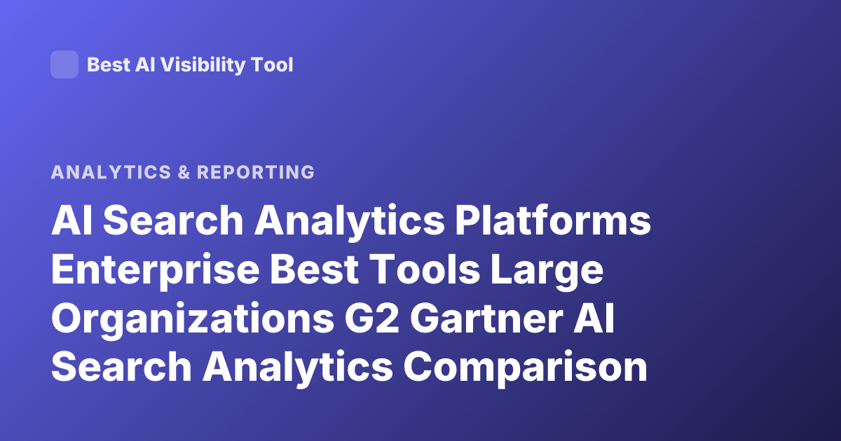 AI Search Analytics Platforms Enterprise Best Tools Large Organizations G2 Gartner AI Search Analytics Comparison