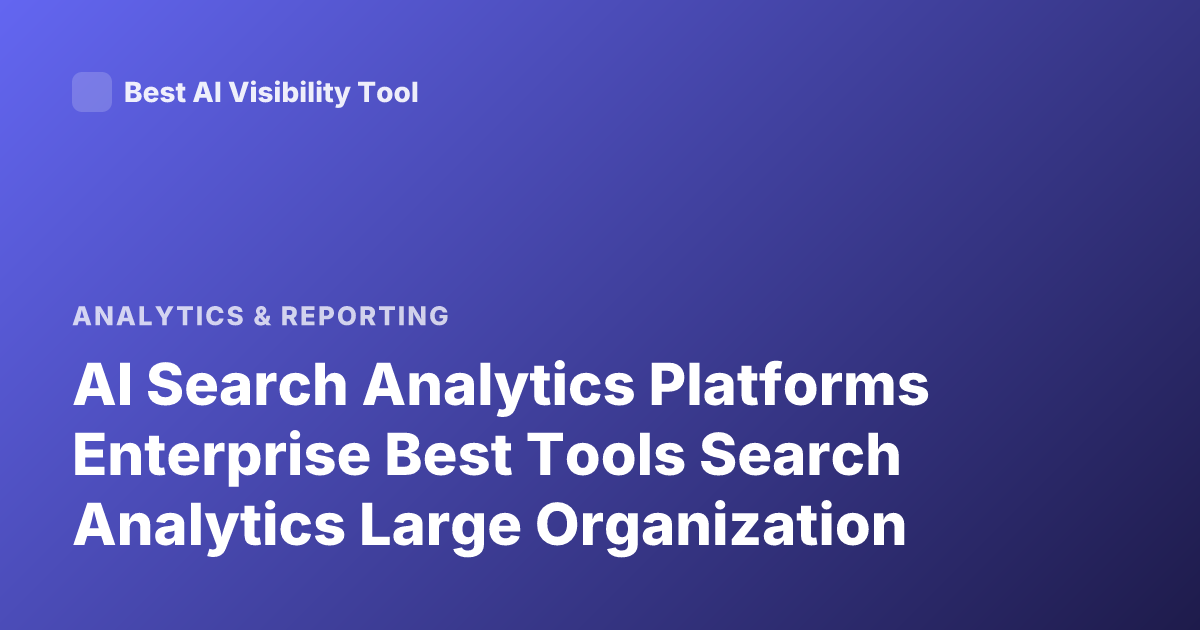 AI Search Analytics Platforms Enterprise Best Tools Search Analytics Large Organization