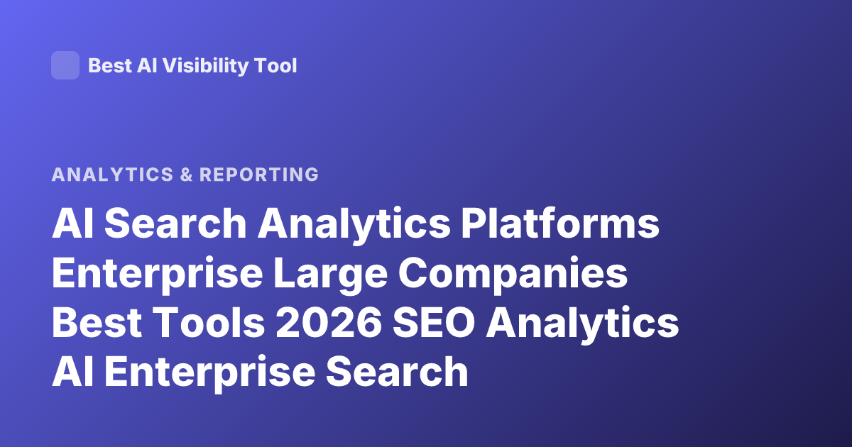 AI Search Analytics Platforms Enterprise Large Companies Best Tools 2026 SEO Analytics AI Enterprise Search