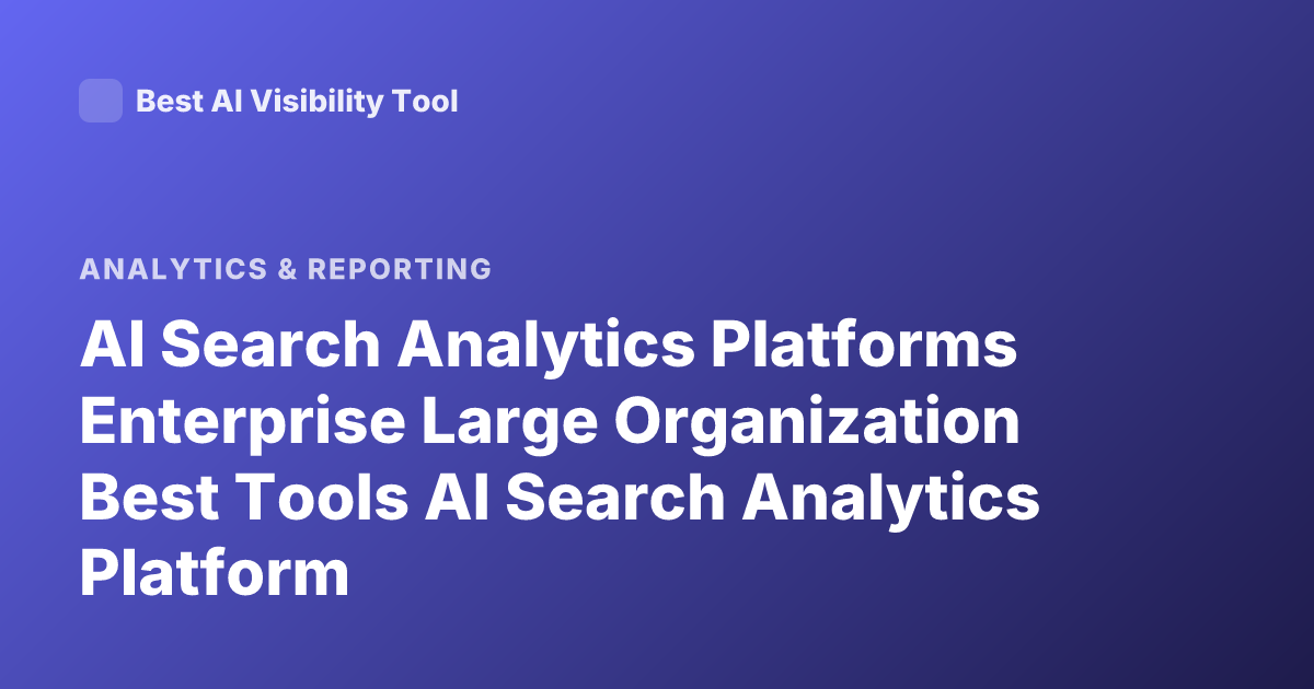 AI Search Analytics Platforms Enterprise Large Organization Best Tools AI Search Analytics Platform