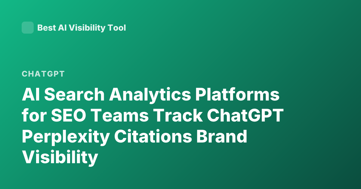 AI Search Analytics Platforms for SEO Teams Track ChatGPT Perplexity Citations Brand Visibility