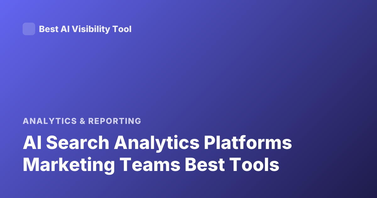 AI Search Analytics Platforms Marketing Teams Best Tools