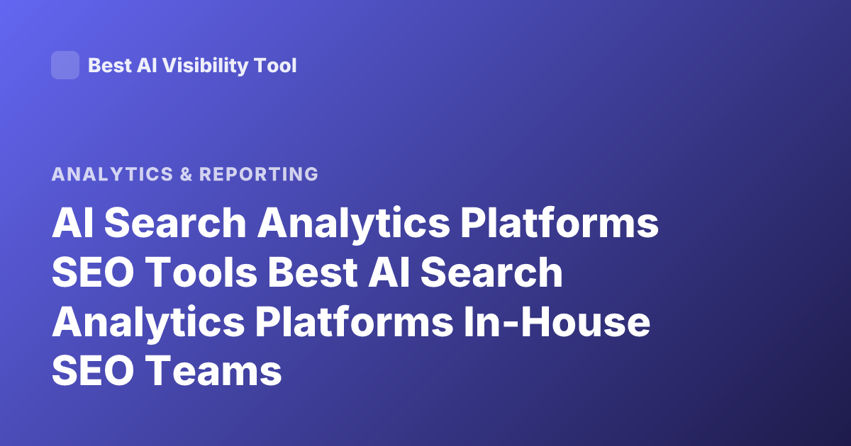 AI Search Analytics Platforms SEO Tools Best AI Search Analytics Platforms In-House SEO Teams