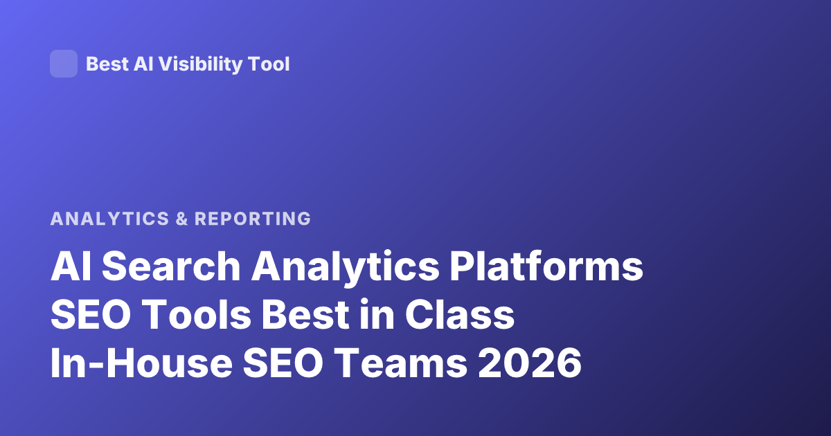 AI Search Analytics Platforms SEO Tools Best in Class In-House SEO Teams 2026