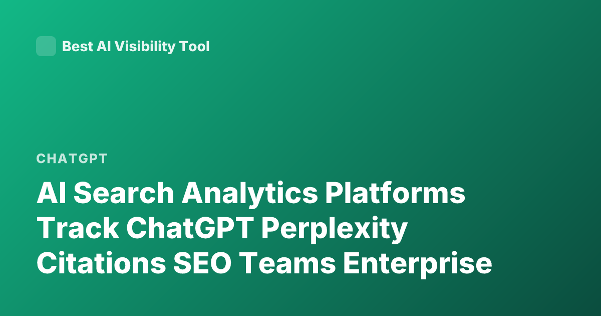 AI Search Analytics Platforms Track ChatGPT Perplexity Citations SEO Teams Enterprise