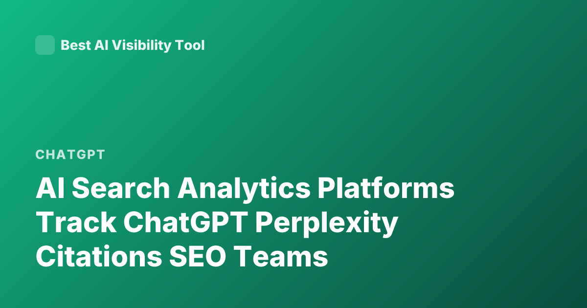 AI Search Analytics Platforms Track ChatGPT Perplexity Citations SEO Teams