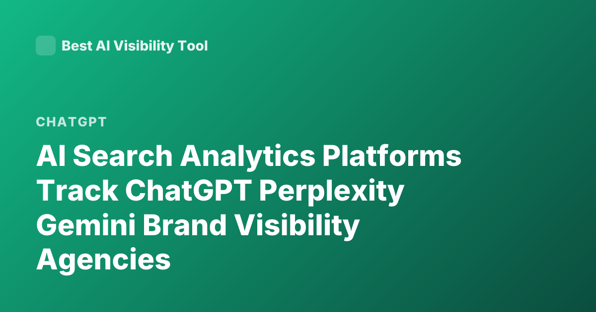 AI Search Analytics Platforms Track ChatGPT Perplexity Gemini Brand Visibility Agencies