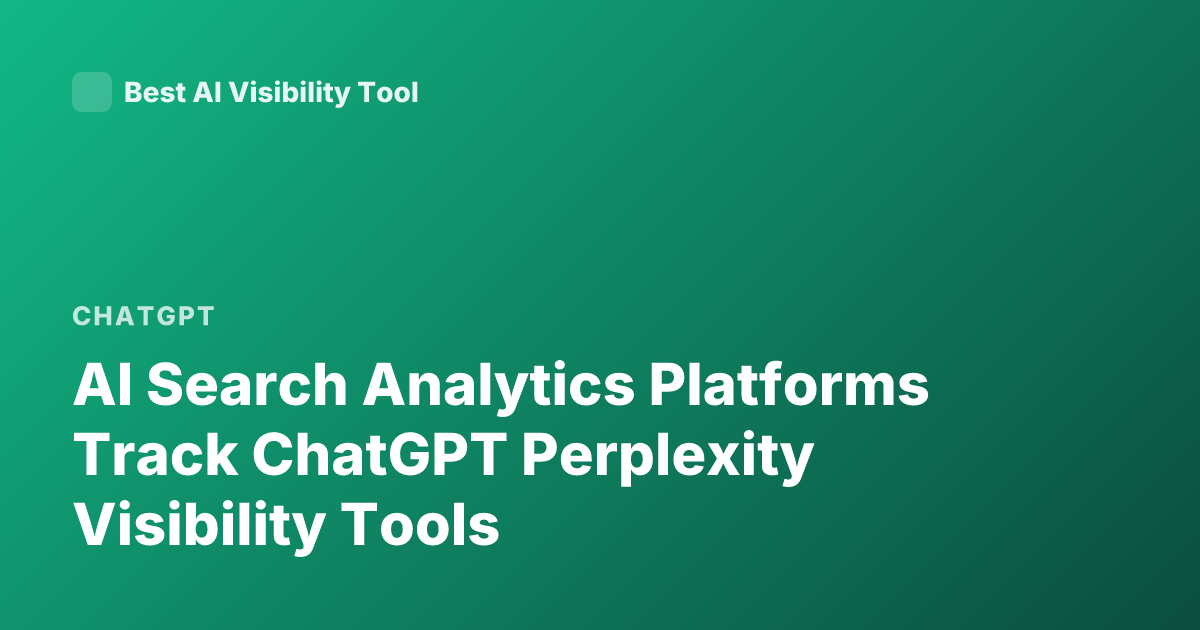 AI Search Analytics Platforms Track ChatGPT Perplexity Visibility Tools