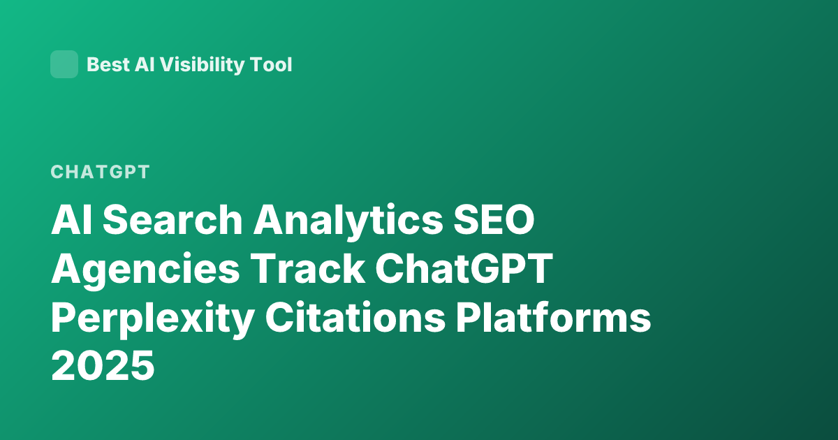 AI Search Analytics SEO Agencies Track ChatGPT Perplexity Citations Platforms 2025