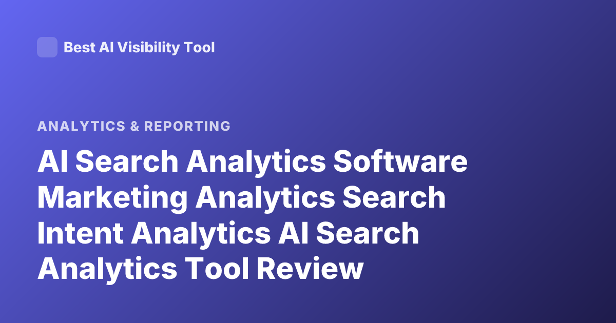 AI Search Analytics Software Marketing Analytics Search Intent Analytics AI Search Analytics Tool Review