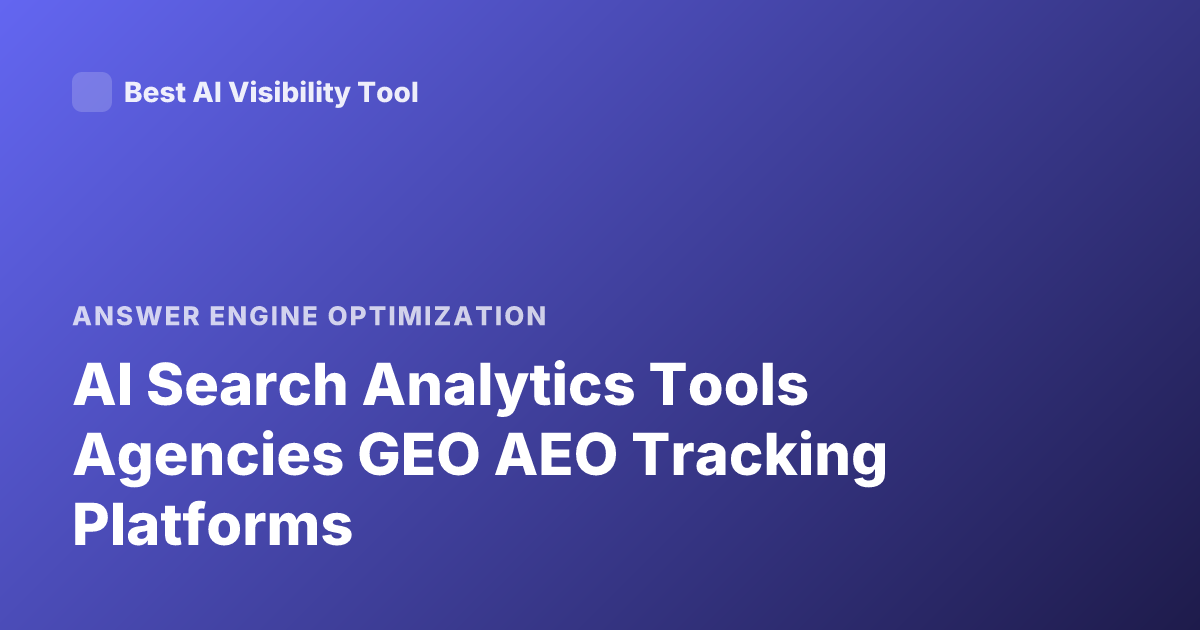 AI Search Analytics Tools Agencies GEO AEO Tracking Platforms