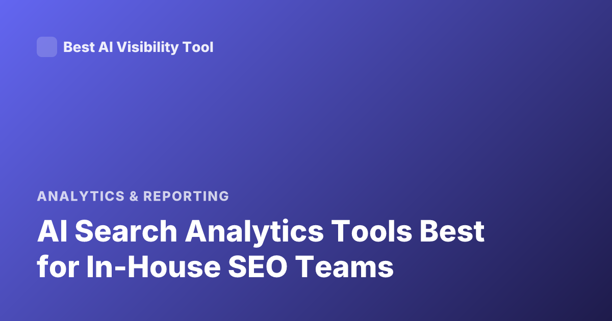 AI Search Analytics Tools Best for In-House SEO Teams