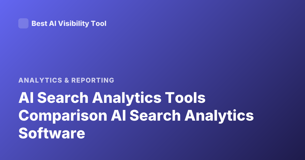 AI Search Analytics Tools Comparison AI Search Analytics Software