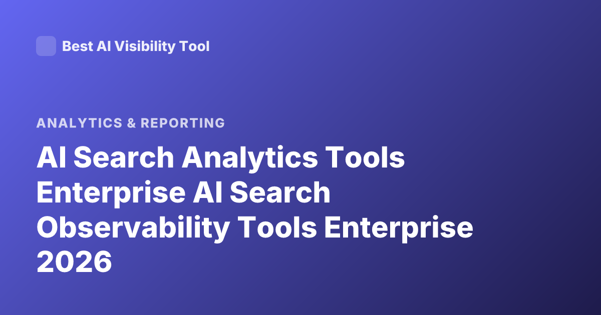 AI Search Analytics Tools Enterprise AI Search Observability Tools Enterprise 2026