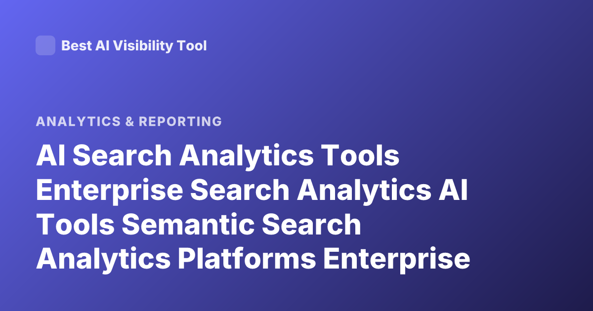 AI Search Analytics Tools Enterprise Search Analytics AI Tools Semantic Search Analytics Platforms Enterprise