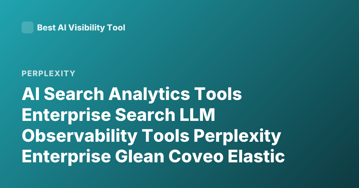 AI Search Analytics Tools Enterprise Search LLM Observability Tools Perplexity Enterprise Glean Coveo Elastic AI Search Analytics