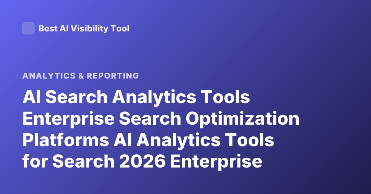 AI Search Analytics Tools Enterprise Search Optimization Platforms AI Analytics Tools for Search 2026 Enterprise