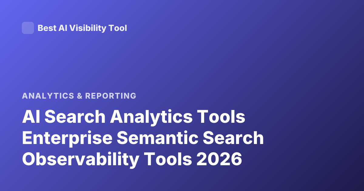 AI Search Analytics Tools Enterprise Semantic Search Observability Tools 2026