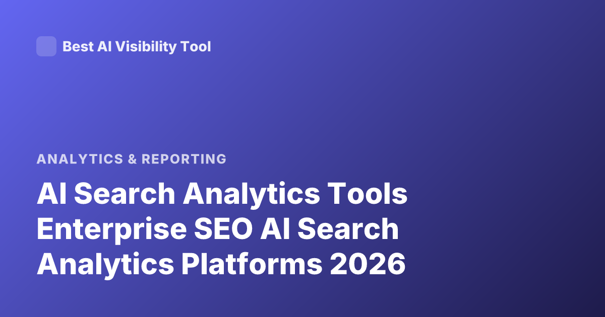 AI Search Analytics Tools Enterprise SEO AI Search Analytics Platforms 2026
