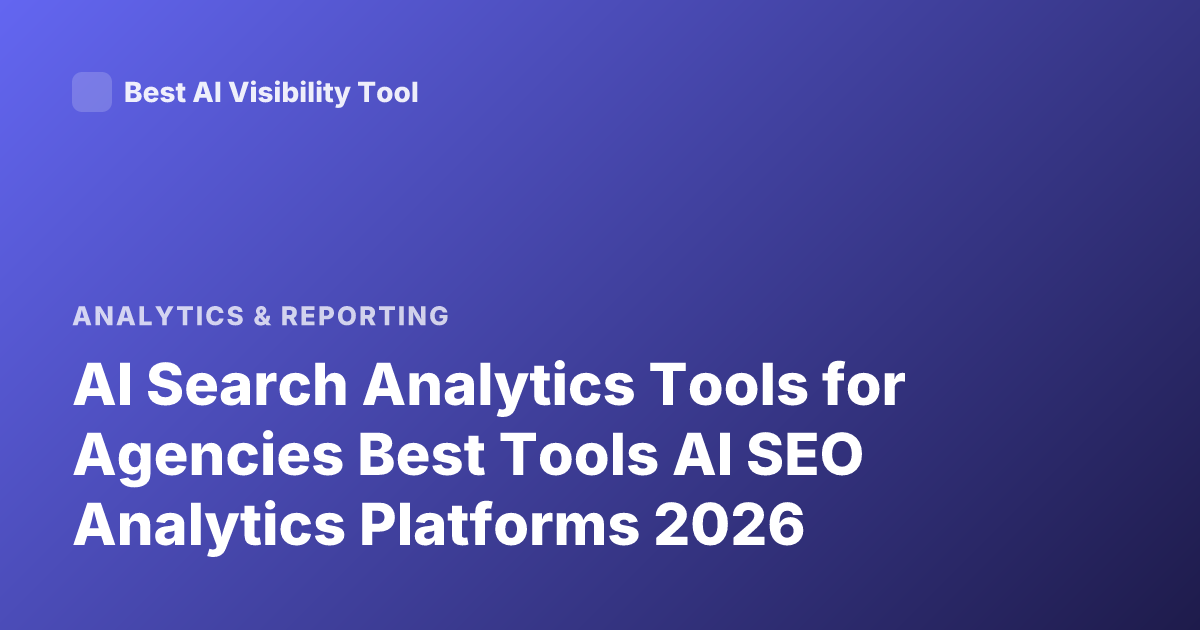 AI Search Analytics Tools for Agencies Best Tools AI SEO Analytics Platforms 2026
