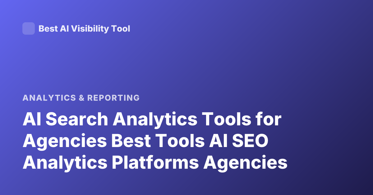 AI Search Analytics Tools for Agencies Best Tools AI SEO Analytics Platforms Agencies