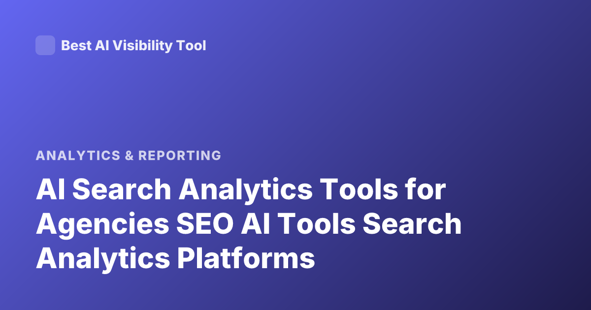 AI Search Analytics Tools for Agencies SEO AI Tools Search Analytics Platforms