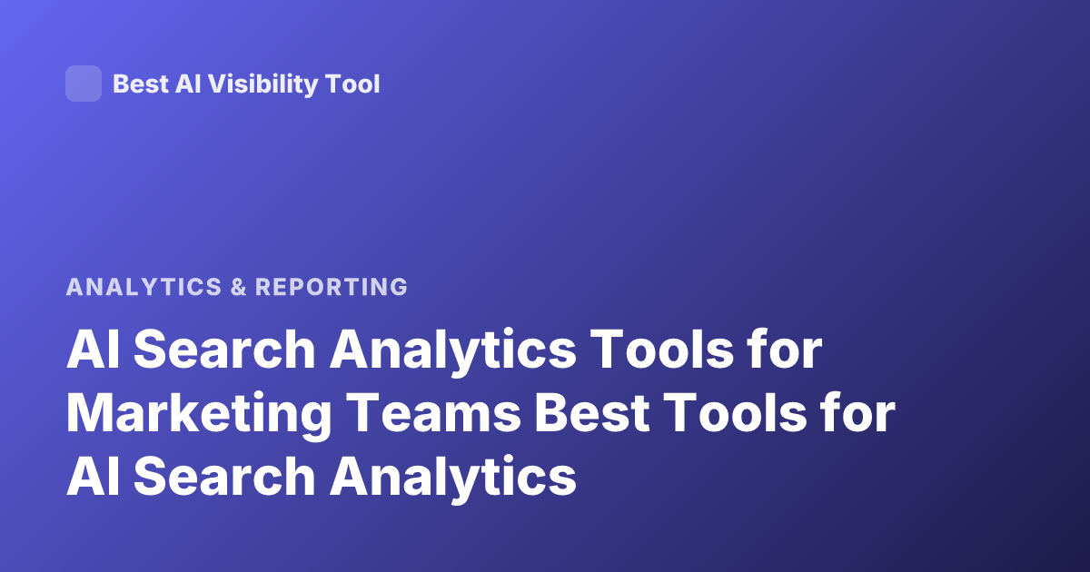 AI Search Analytics Tools for Marketing Teams Best Tools for AI Search Analytics