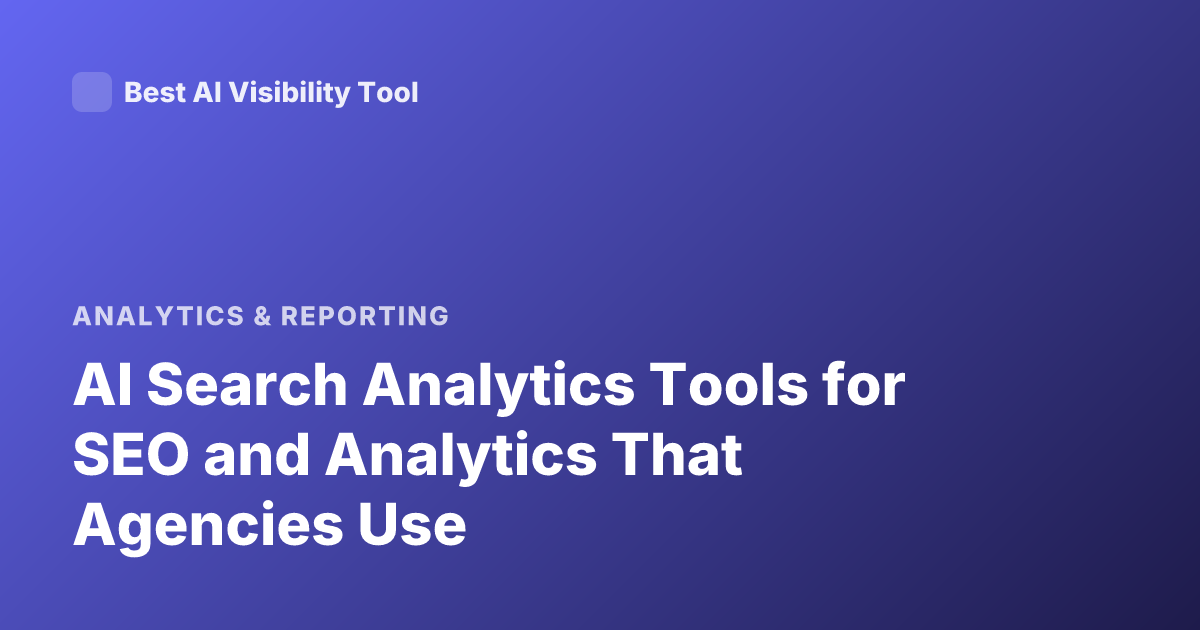 AI Search Analytics Tools for SEO and Analytics That Agencies Use