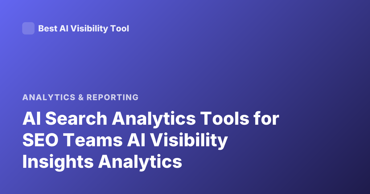 AI Search Analytics Tools for SEO Teams AI Visibility Insights Analytics