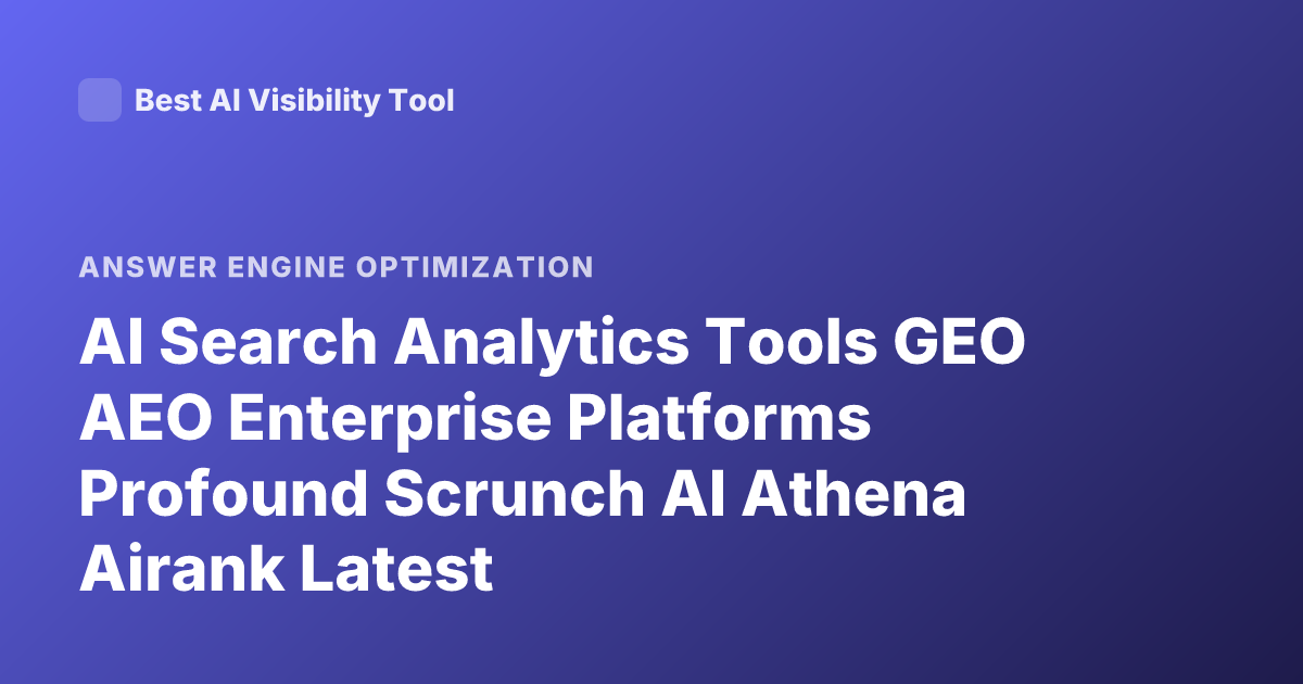 AI Search Analytics Tools GEO AEO Enterprise Platforms Profound Scrunch AI Athena Airank Latest
