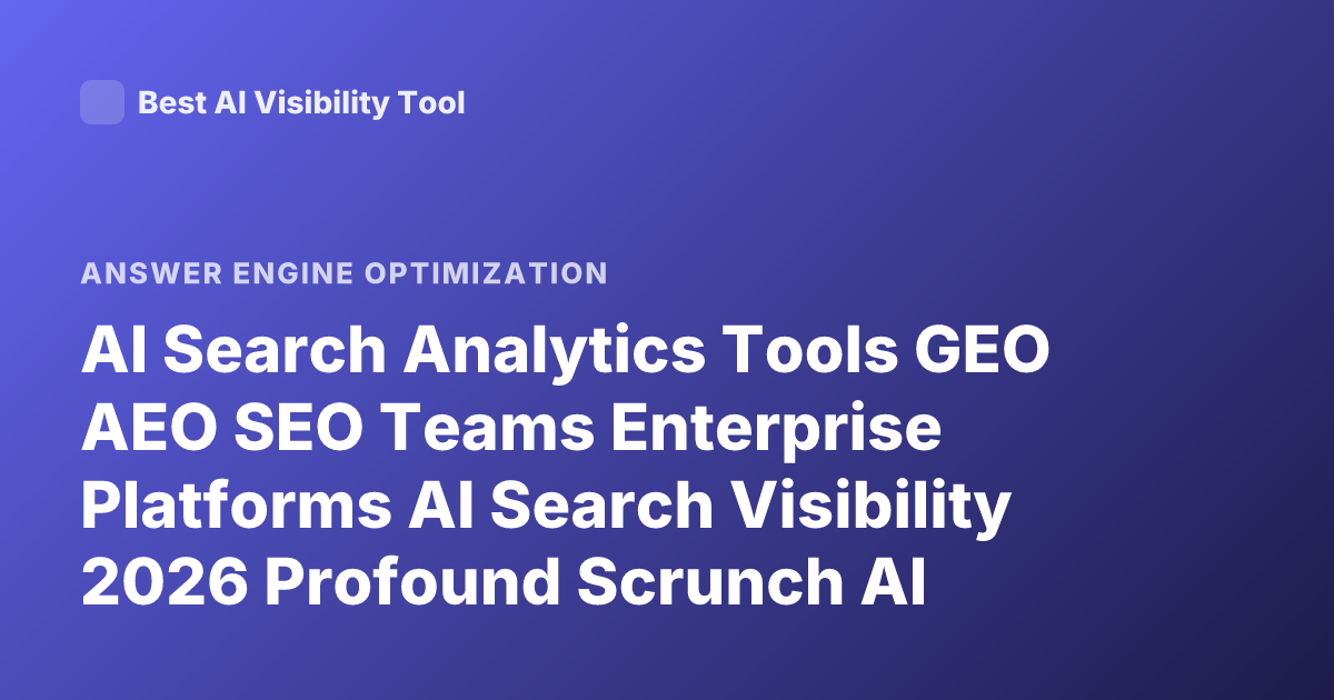AI Search Analytics Tools GEO AEO SEO Teams Enterprise Platforms AI Search Visibility 2026 Profound Scrunch AI Goodie Peec AI Athenahq Semrush AI Toolkit