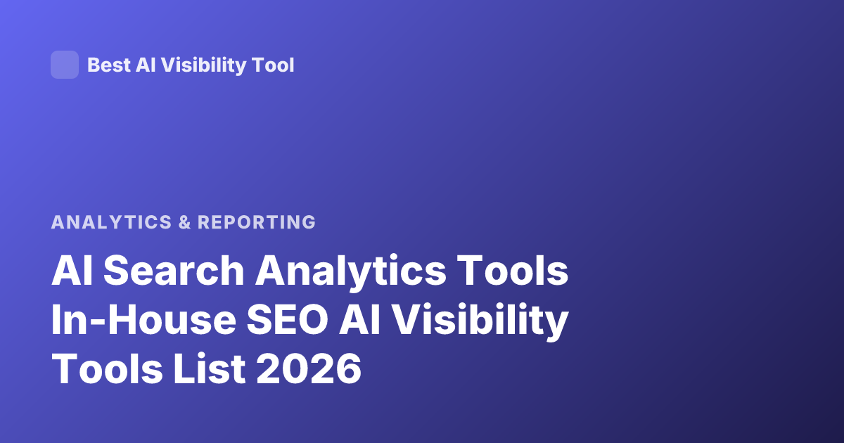 AI Search Analytics Tools In-House SEO AI Visibility Tools List 2026