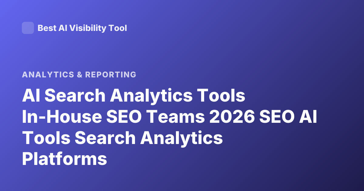 AI Search Analytics Tools In-House SEO Teams 2026 SEO AI Tools Search Analytics Platforms