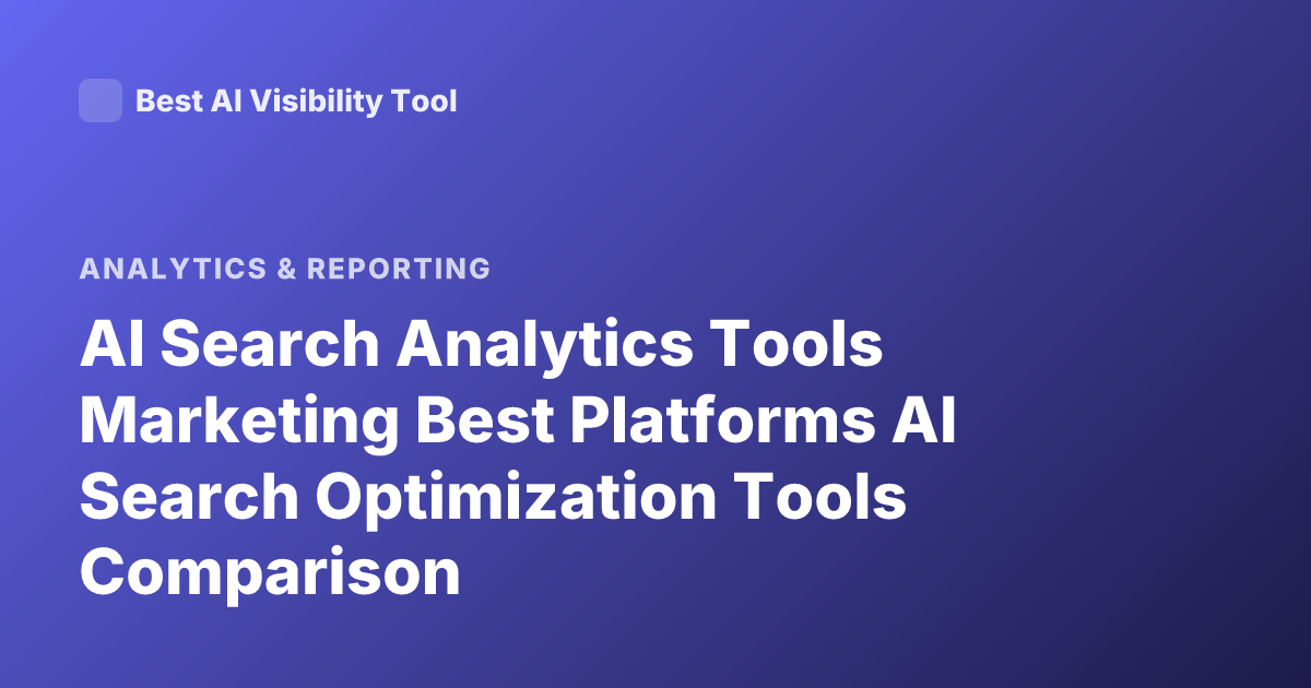 AI Search Analytics Tools Marketing Best Platforms AI Search Optimization Tools Comparison