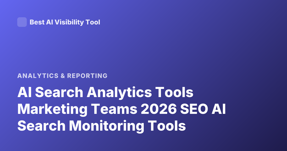 AI Search Analytics Tools Marketing Teams 2026 SEO AI Search Monitoring Tools