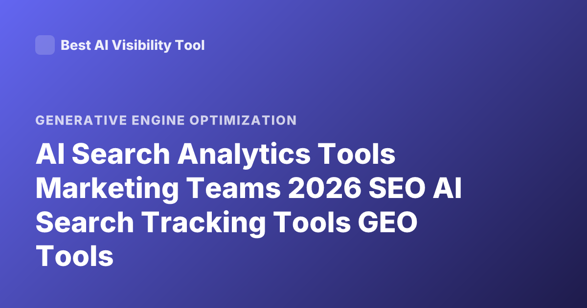 AI Search Analytics Tools Marketing Teams 2026 SEO AI Search Tracking Tools GEO Tools