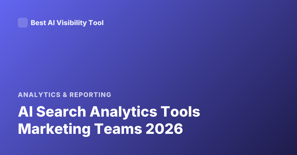 AI Search Analytics Tools Marketing Teams 2026