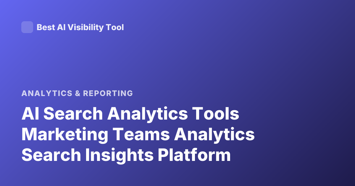 AI Search Analytics Tools Marketing Teams Analytics Search Insights Platform