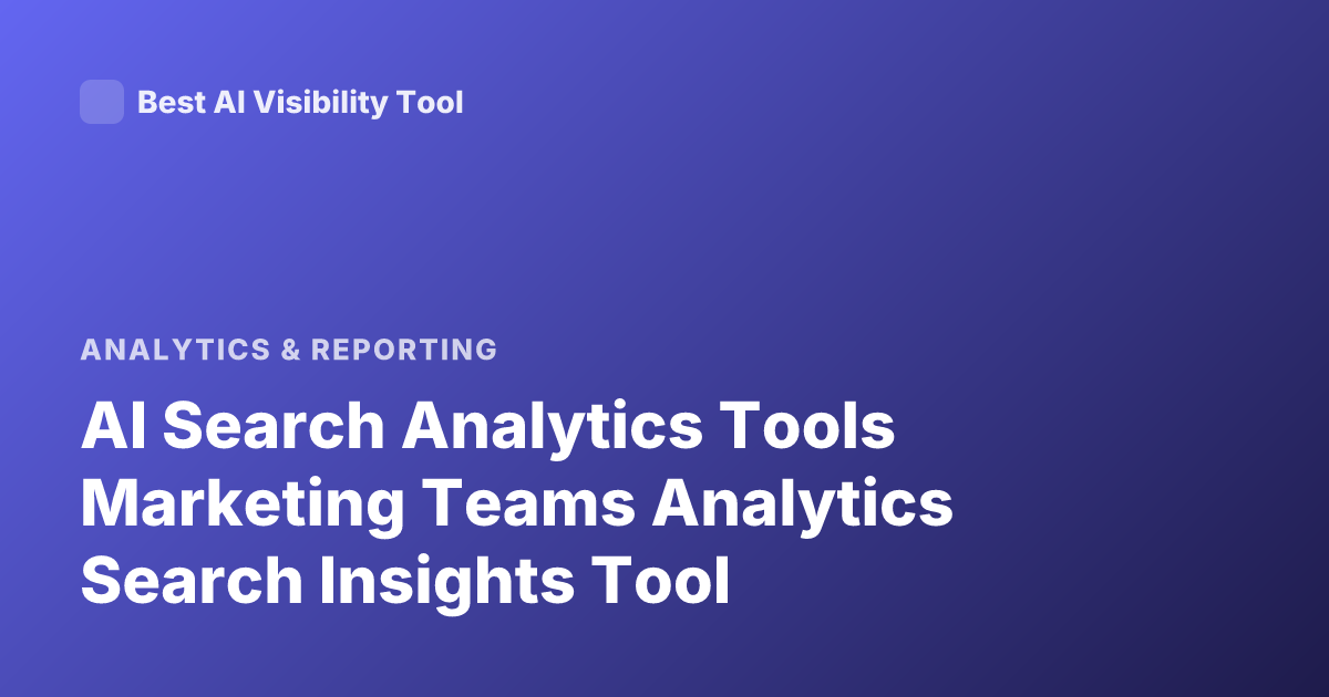 AI Search Analytics Tools Marketing Teams Analytics Search Insights Tool