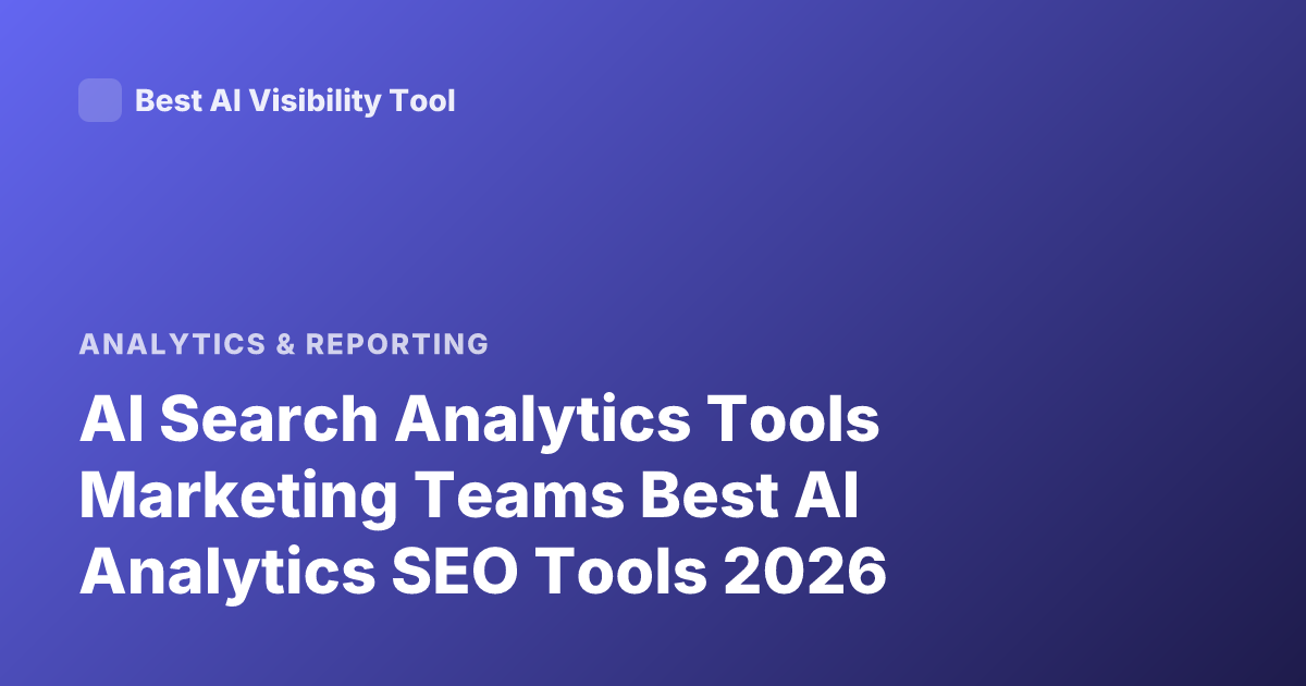 AI Search Analytics Tools Marketing Teams Best AI Analytics SEO Tools 2026