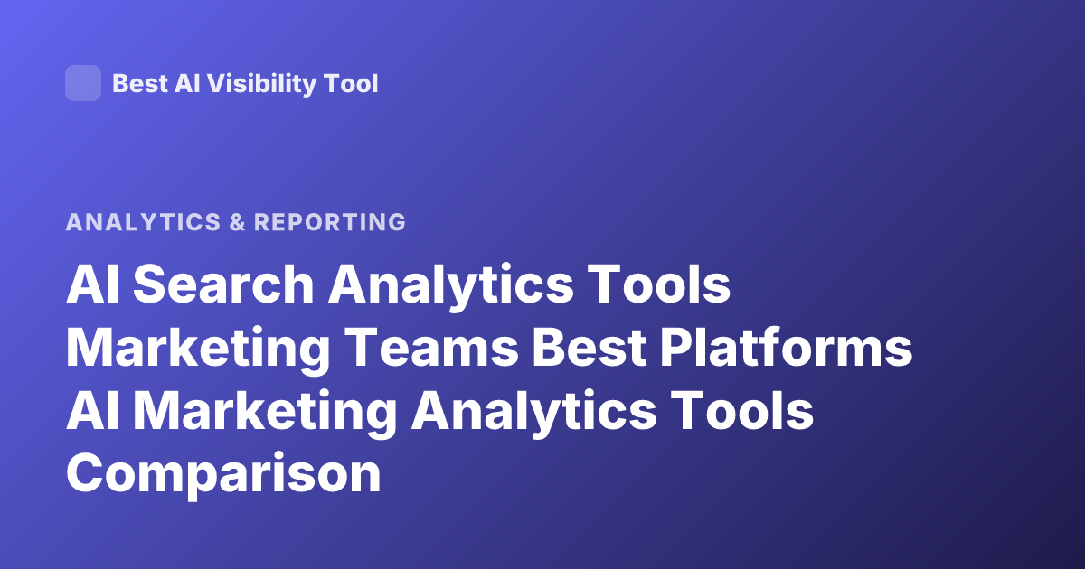 AI Search Analytics Tools Marketing Teams Best Platforms AI Marketing Analytics Tools Comparison