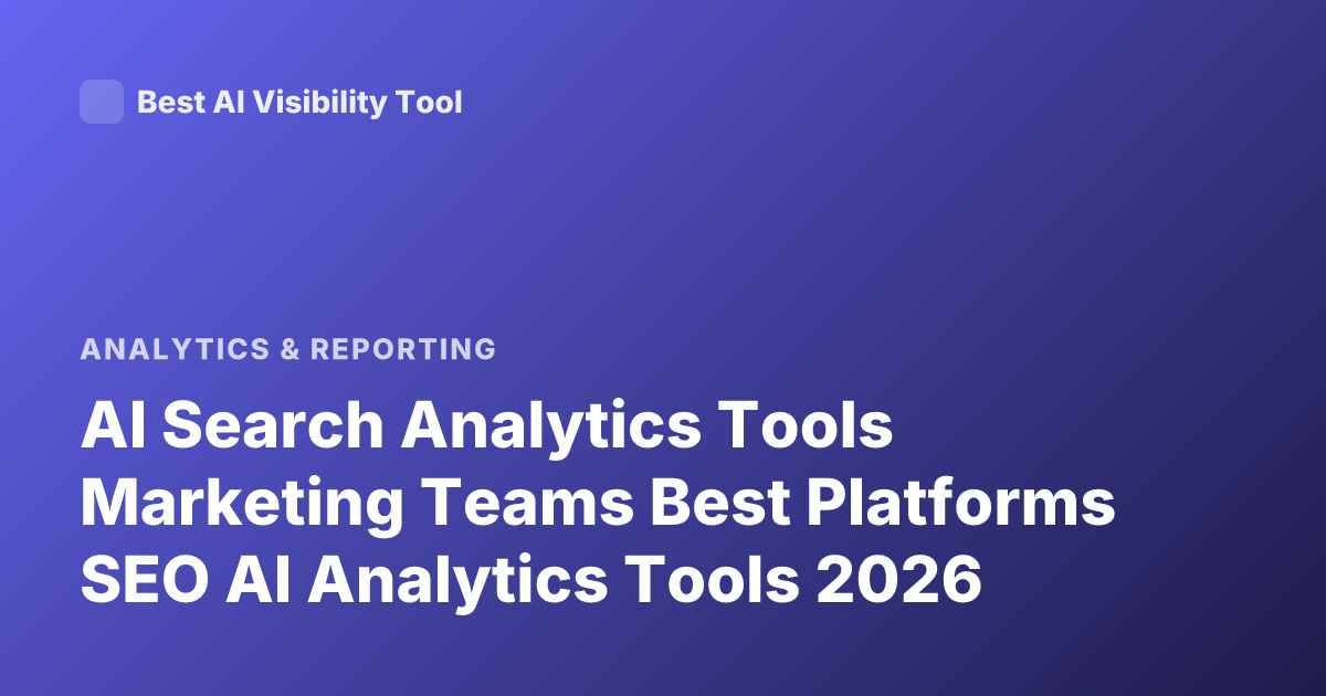 AI Search Analytics Tools Marketing Teams Best Platforms SEO AI Analytics Tools 2026