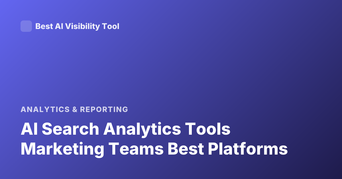 AI Search Analytics Tools Marketing Teams Best Platforms