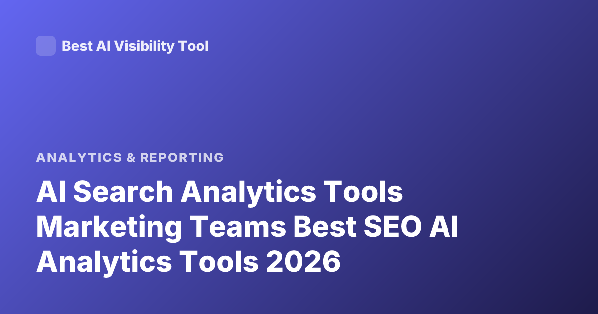 AI Search Analytics Tools Marketing Teams Best SEO AI Analytics Tools 2026